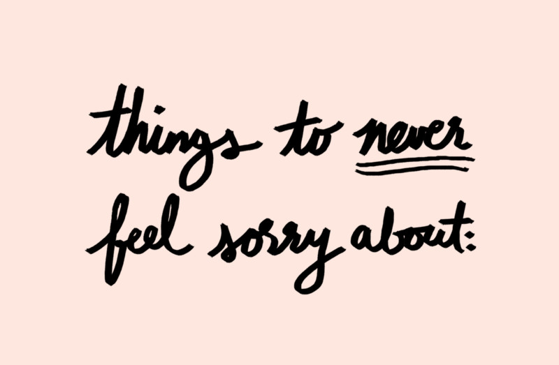 She's So Bright - Things you should never feel sorry about graphic. Handwritten, motivational list.